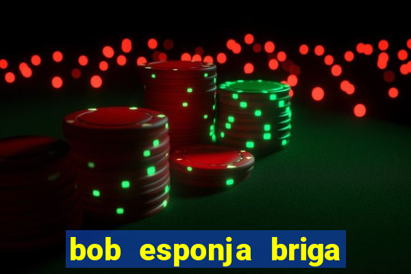 bob esponja briga nos corais